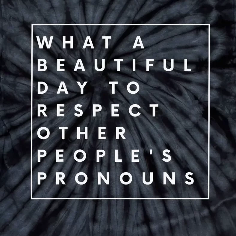 What Beautiful Day To Respect Other Peoples Pronouns LGBT Tie-Dye T-Shirt