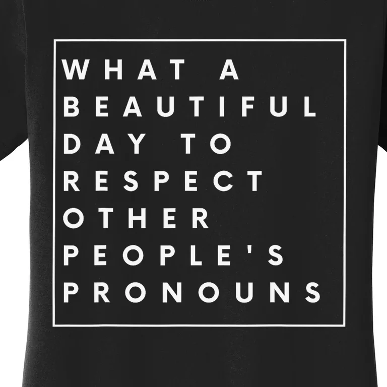 What Beautiful Day To Respect Other Peoples Pronouns LGBT Women's T-Shirt