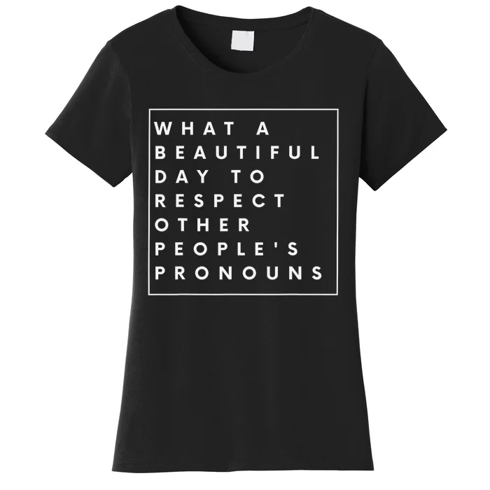 What Beautiful Day To Respect Other Peoples Pronouns LGBT Women's T-Shirt