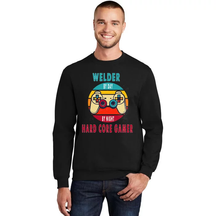 Welder By Day By Night Hard Core Gamer Gaming Gift Sweatshirt