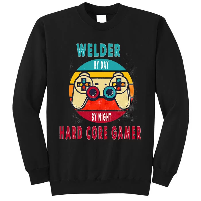 Welder By Day By Night Hard Core Gamer Gaming Gift Sweatshirt