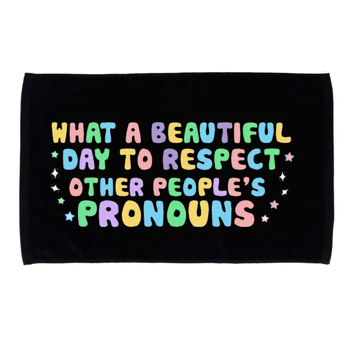 What Beautiful Day To Respect Other Peoples Pronouns LGBT Gift Microfiber Hand Towel