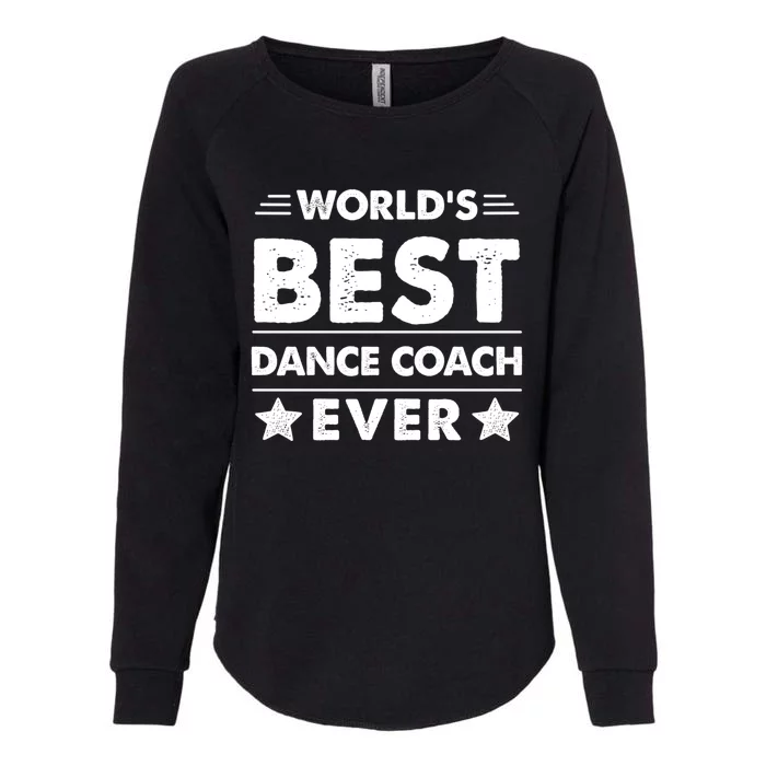 World's Best Dance Coach Ever Funny Gift Womens California Wash Sweatshirt