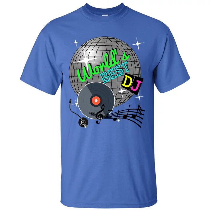 World's Best Dj Ever Rave Disco Dance Party Funny Music Gift Meaningful Gift Tall T-Shirt