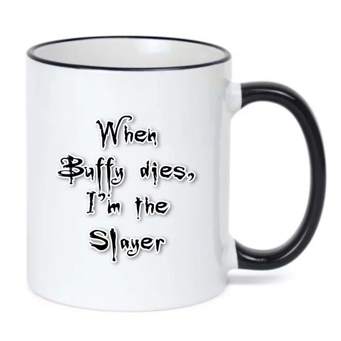 When Buffy Dies I&X27;M The Slayer Fitted Scoop Black Color Changing Mug