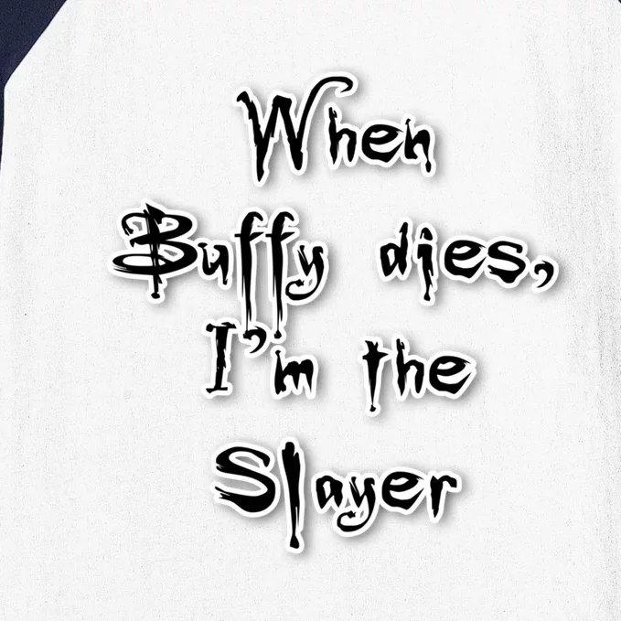 When Buffy Dies I&X27;M The Slayer Fitted Scoop Baseball Sleeve Shirt