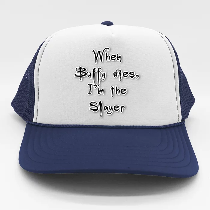 When Buffy Dies I&X27;M The Slayer Fitted Scoop Trucker Hat