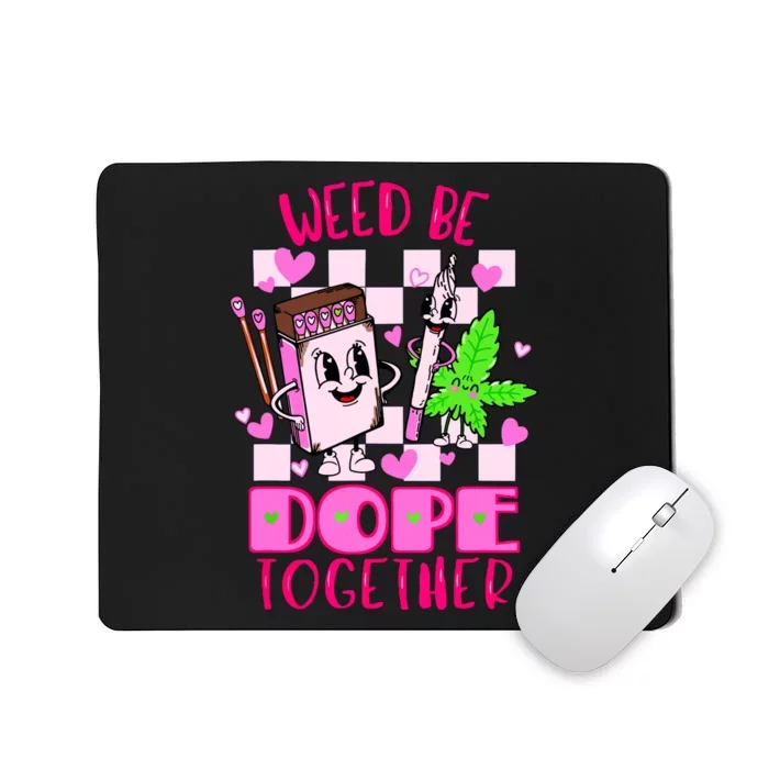 Weed Be Dope Together Valentines Day 420 Marijuana Mousepad