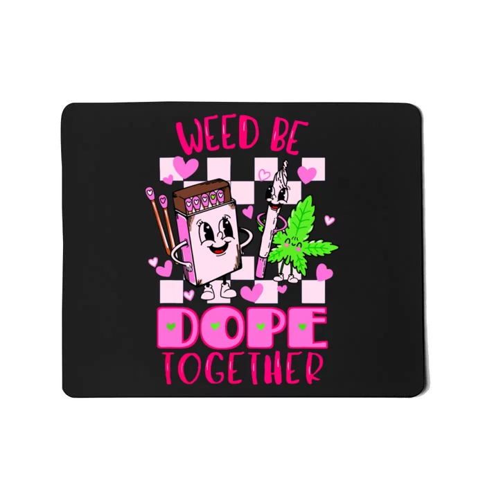 Weed Be Dope Together Valentines Day 420 Marijuana Mousepad