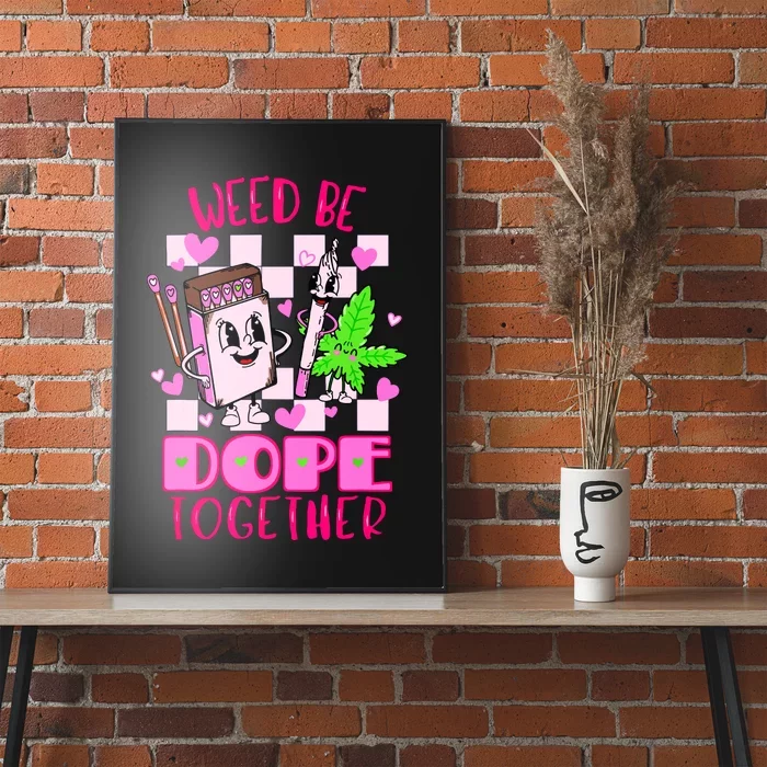 Weed Be Dope Together Valentines Day 420 Marijuana Poster