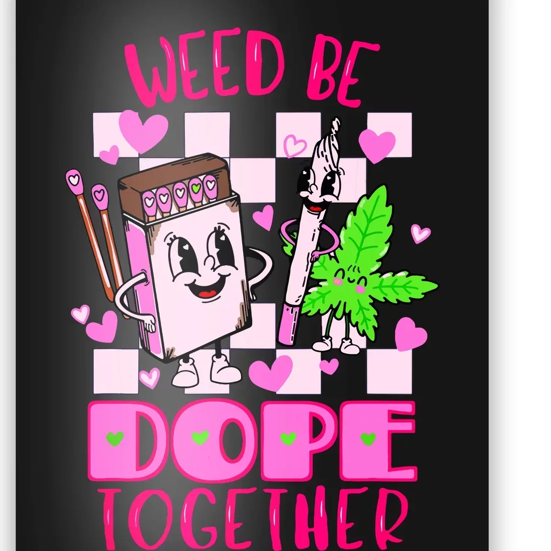 Weed Be Dope Together Valentines Day 420 Marijuana Poster