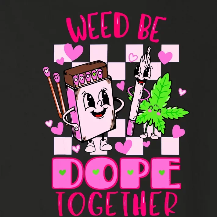 Weed Be Dope Together Valentines Day 420 Marijuana Toddler Long Sleeve Shirt