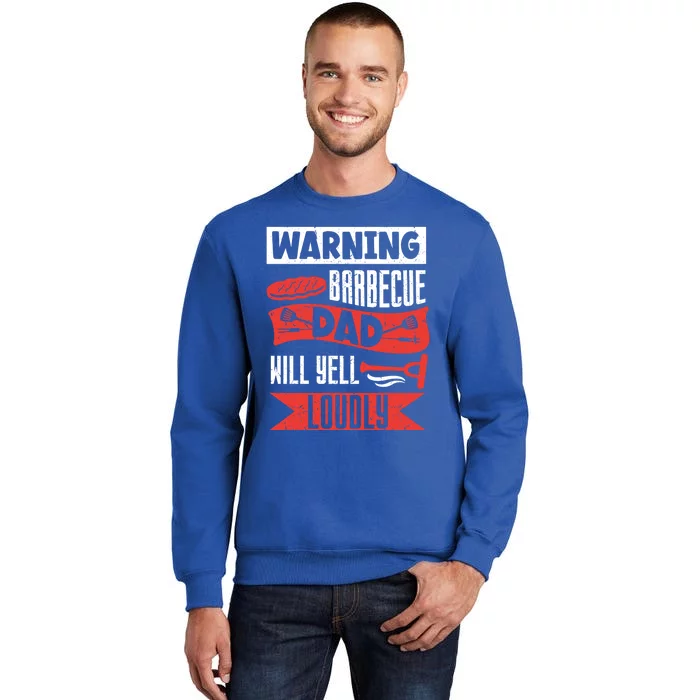 Warning Barbecue Dad Will Yell Loudly Bbq Father Grill Daddy Meaningful Gift Tall Sweatshirt