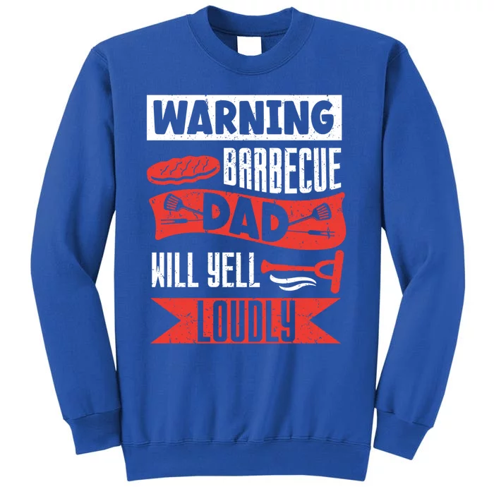 Warning Barbecue Dad Will Yell Loudly Bbq Father Grill Daddy Meaningful Gift Tall Sweatshirt