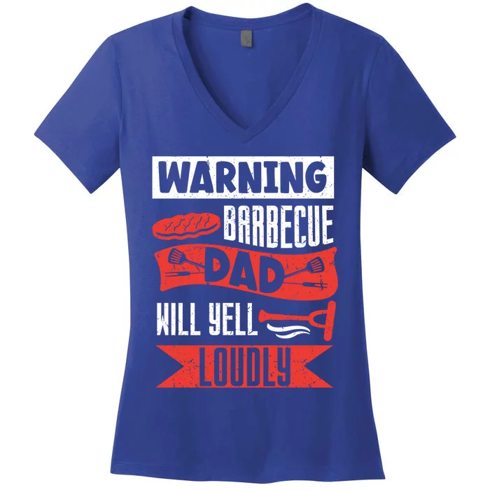 Warning Barbecue Dad Will Yell Loudly Bbq Father Grill Daddy Meaningful Gift Women's V-Neck T-Shirt