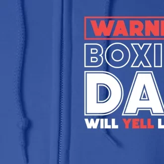 Warning! Boxing Dad Will Yell Loudly Boxing Father Gift Full Zip Hoodie