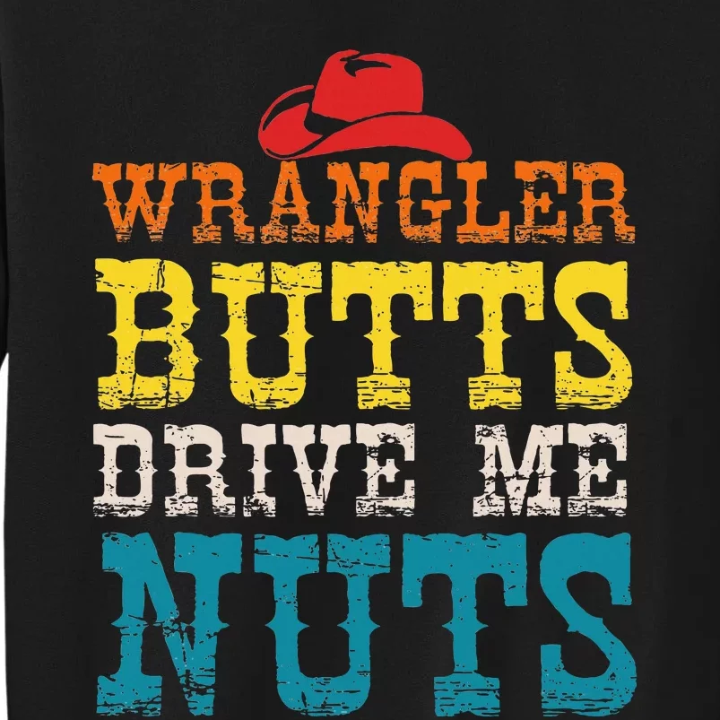 Wrangler Butts Drive Me Nuts Apparel Tall Sweatshirt