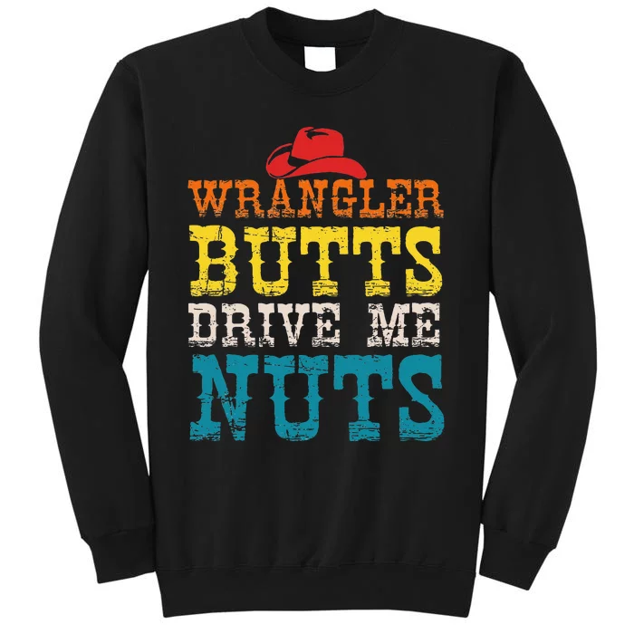 Wrangler Butts Drive Me Nuts Apparel Tall Sweatshirt