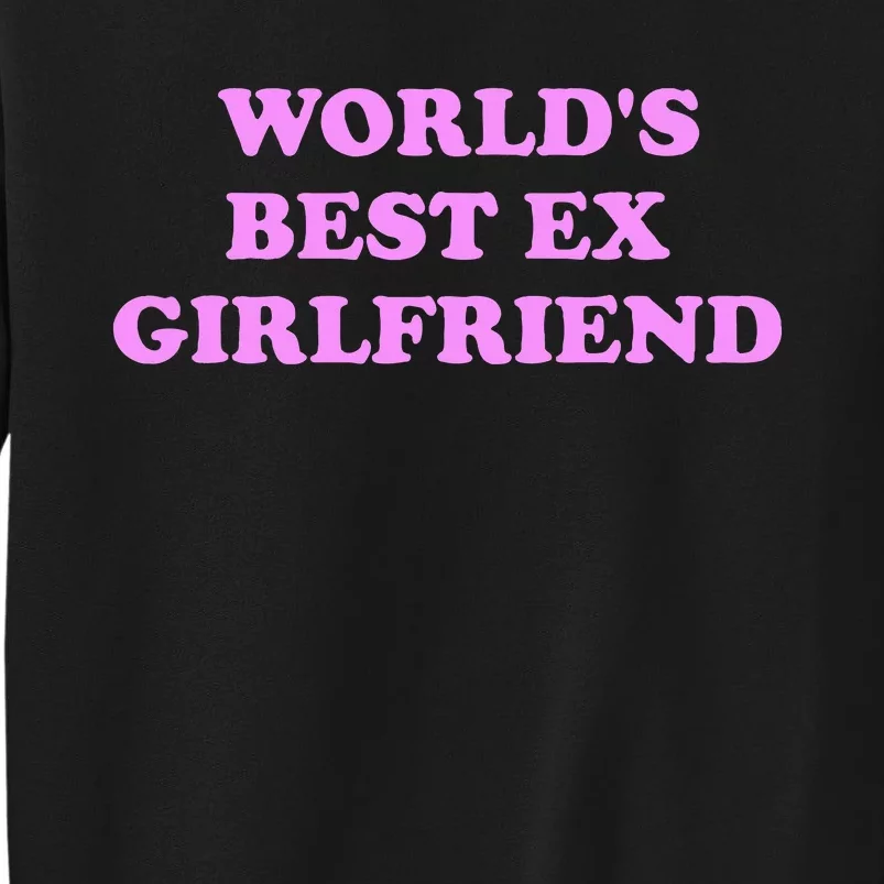 WorldS Best Ex Girlfriend Apparel Tall Sweatshirt