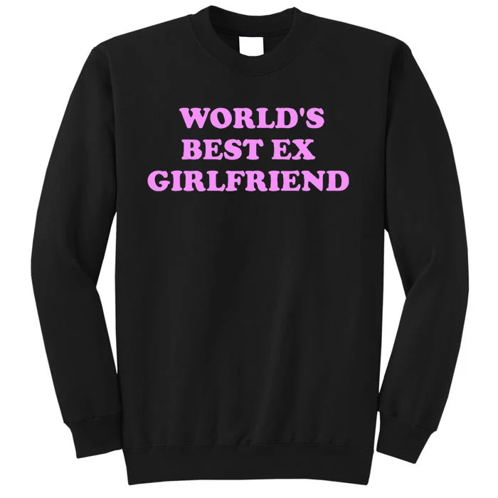 WorldS Best Ex Girlfriend Apparel Tall Sweatshirt