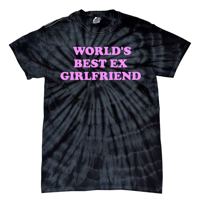 WorldS Best Ex Girlfriend Apparel Tie-Dye T-Shirt