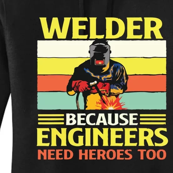 Welder Because Engineers Need Heroes Too Weld Metal Worker Women's Pullover Hoodie