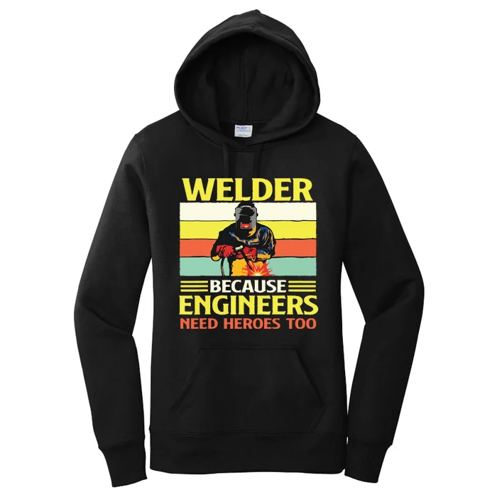 Welder Because Engineers Need Heroes Too Weld Metal Worker Women's Pullover Hoodie