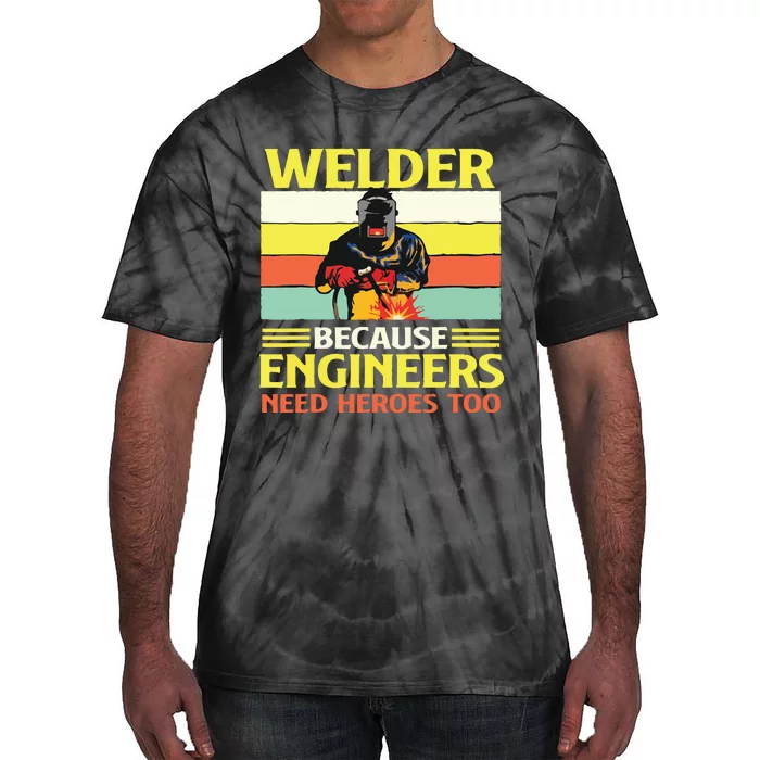 Welder Because Engineers Need Heroes Too Weld Metal Worker Tie-Dye T-Shirt