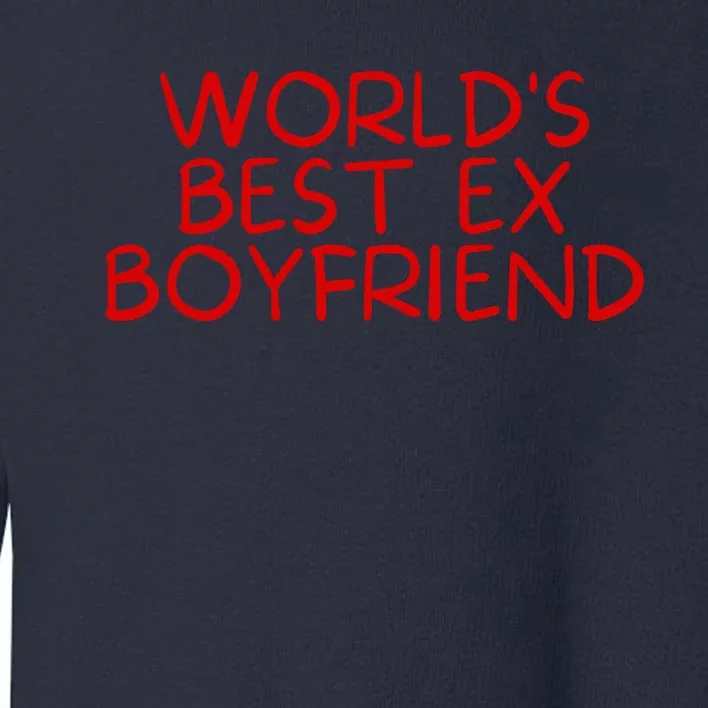 World's Best Ex Boyfriend Toddler Sweatshirt