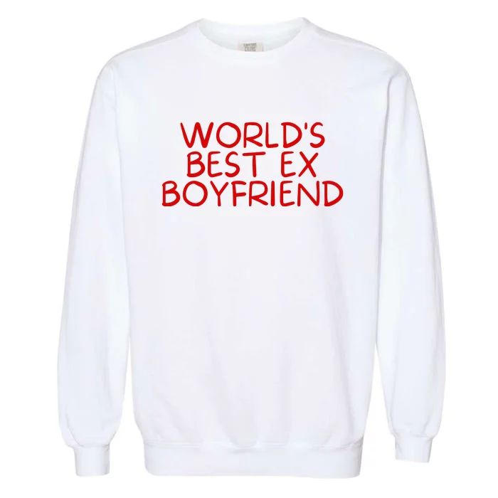 World's Best Ex Boyfriend Garment-Dyed Sweatshirt