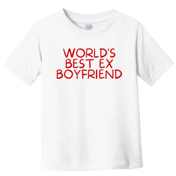 World's Best Ex Boyfriend Toddler T-Shirt