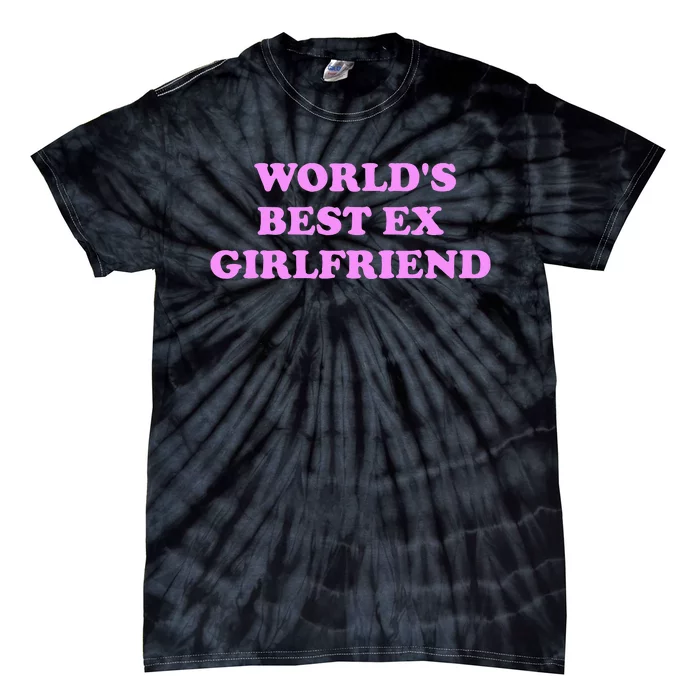 WorldS Best Ex Girlfriend Tie-Dye T-Shirt