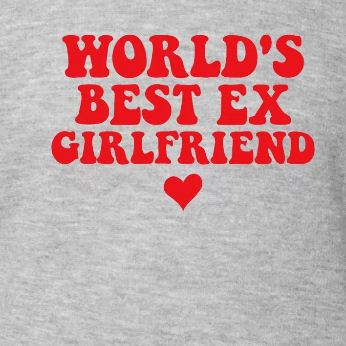 World's Best Ex Girlfriend Funny Crazy Ex Girlfriend Toddler Sweatshirt