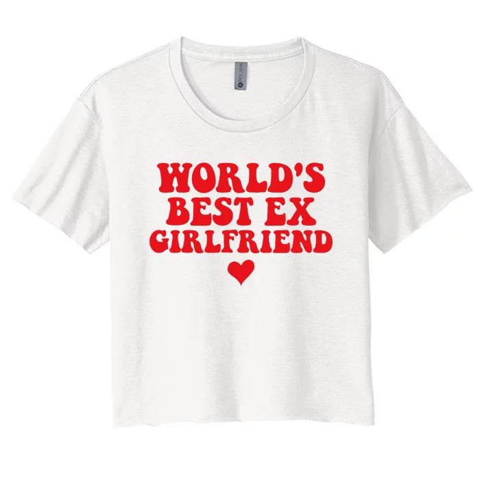 World's Best Ex Girlfriend Funny Crazy Ex Girlfriend Women's Crop Top Tee