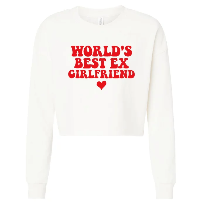 World's Best Ex Girlfriend Funny Crazy Ex Girlfriend Cropped Pullover Crew