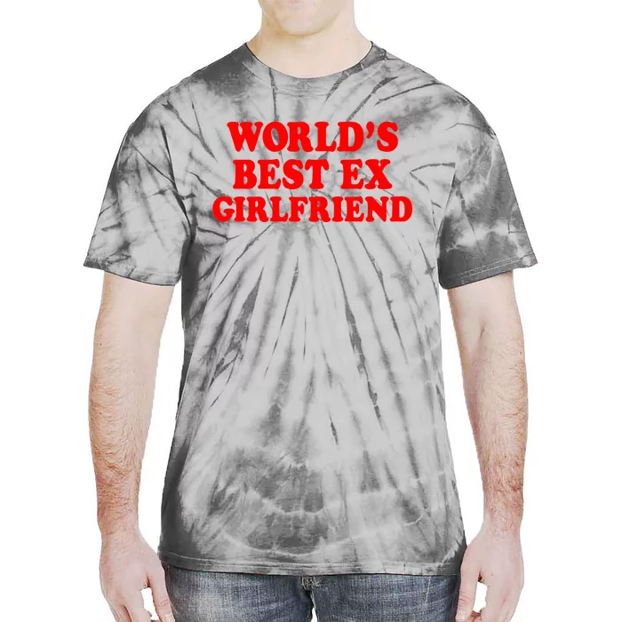 Worlds Best Ex Girlfriend Tie-Dye T-Shirt