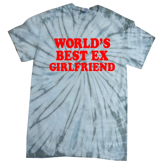 Worlds Best Ex Girlfriend Tie-Dye T-Shirt