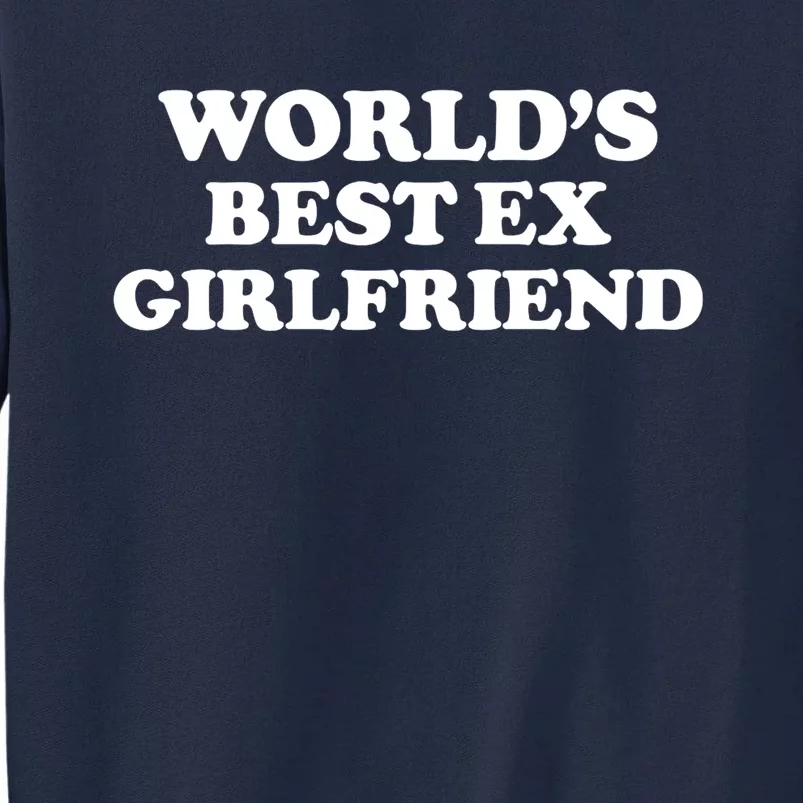 World’s Best Ex Girlfriend Funny Sarcasm Tall Sweatshirt