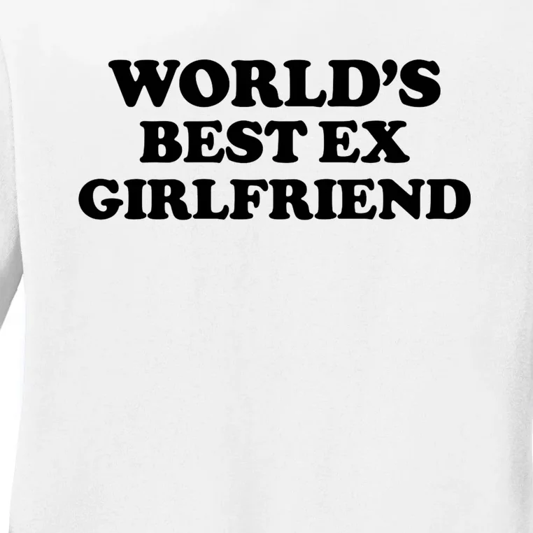 World’s Best Ex Girlfriend Funny Sarcasm Ladies Long Sleeve Shirt