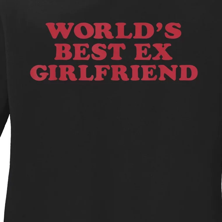 Worlds Best Exgirlfriend Funny Gift Ladies Long Sleeve Shirt