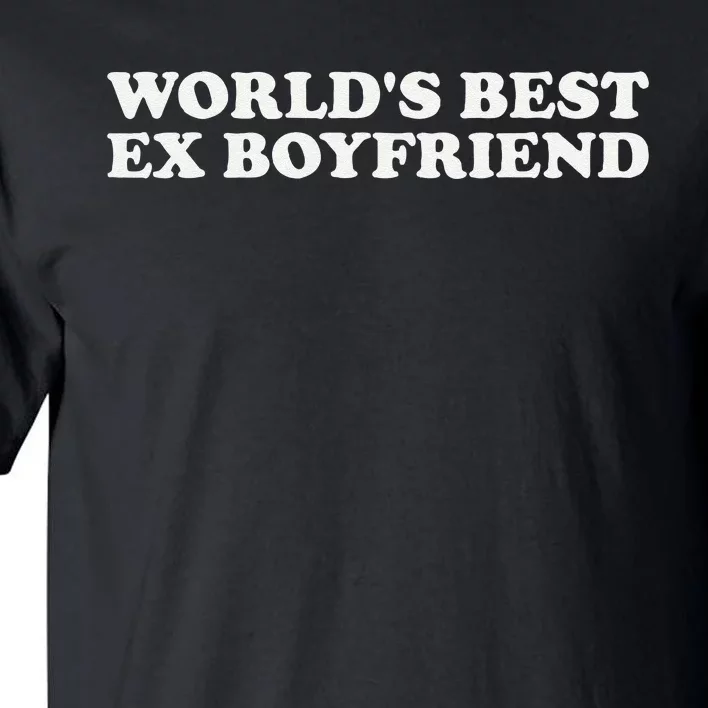 WorldS Best Ex Boyfriend Funny Exboyfriend Tall T-Shirt