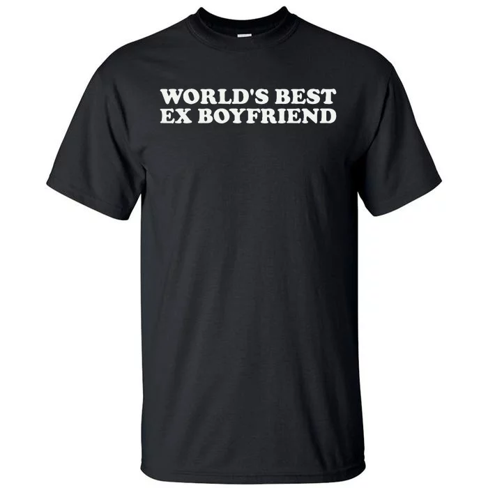 WorldS Best Ex Boyfriend Funny Exboyfriend Tall T-Shirt