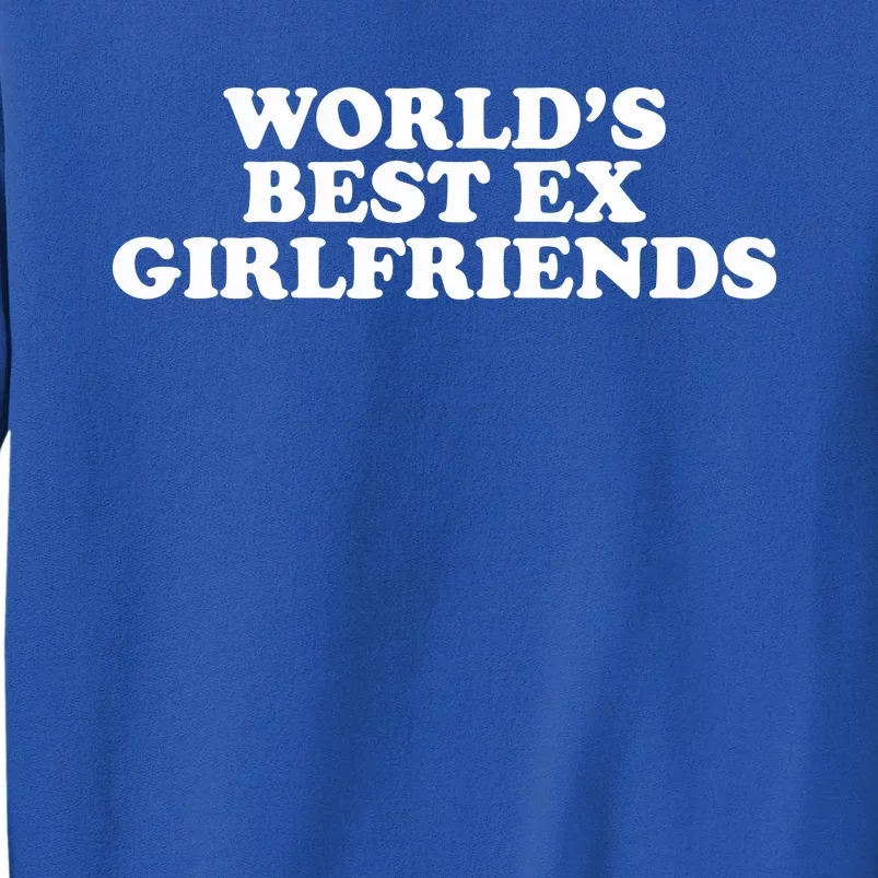 Worlds Best Ex Girlfriend Funny 2000s Celebrity Inspired Meme Tall Sweatshirt