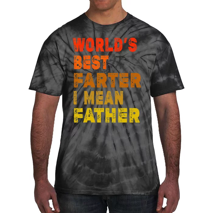 World's Best Farter I Mean Father Funny Quote Father's Day Tie-Dye T-Shirt