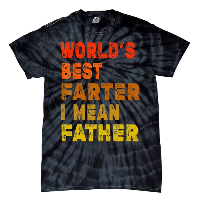 World's Best Farter I Mean Father Funny Quote Father's Day Tie-Dye T-Shirt