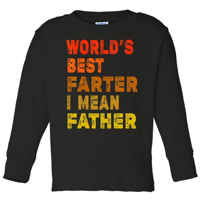 World's Best Farter I Mean Father Funny Quote Father's Day Toddler Long Sleeve Shirt