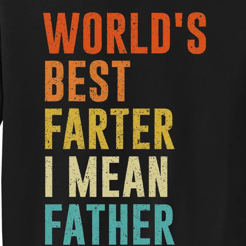 Worlds Best Farter I Mean Father Funny Fathers Day Humor Tall Sweatshirt