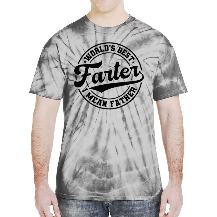 Worlds Best Farter I Mean Father Funny Fathers Day Dad Tie-Dye T-Shirt