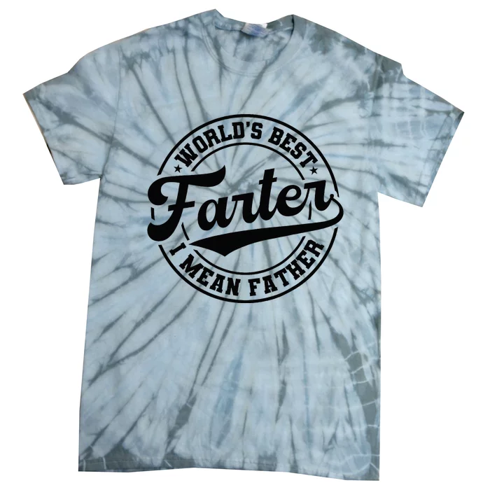 Worlds Best Farter I Mean Father Funny Fathers Day Dad Tie-Dye T-Shirt