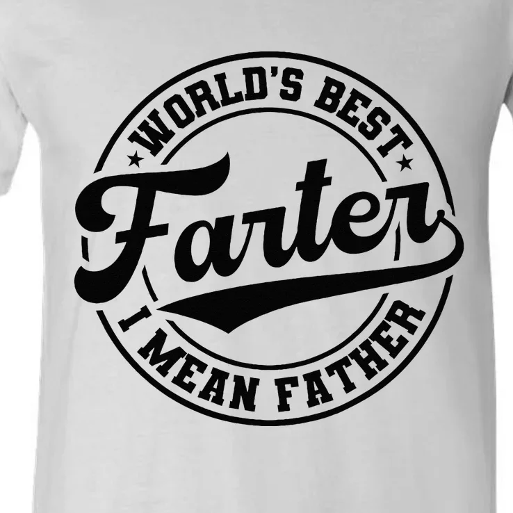 Worlds Best Farter I Mean Father Funny Fathers Day Dad V-Neck T-Shirt